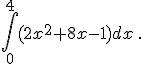  \int_0^{4} (2x^2+8x-1) dx \,.